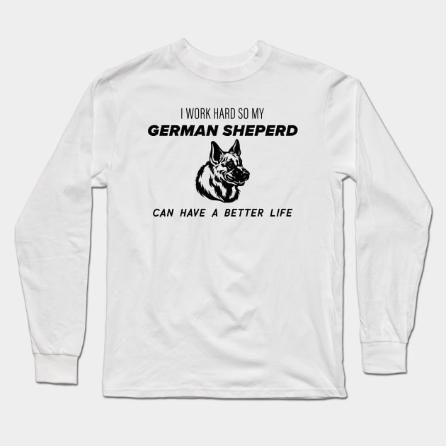 I work hard so my german sheperd can have a better life Long Sleeve T-Shirt by nametees